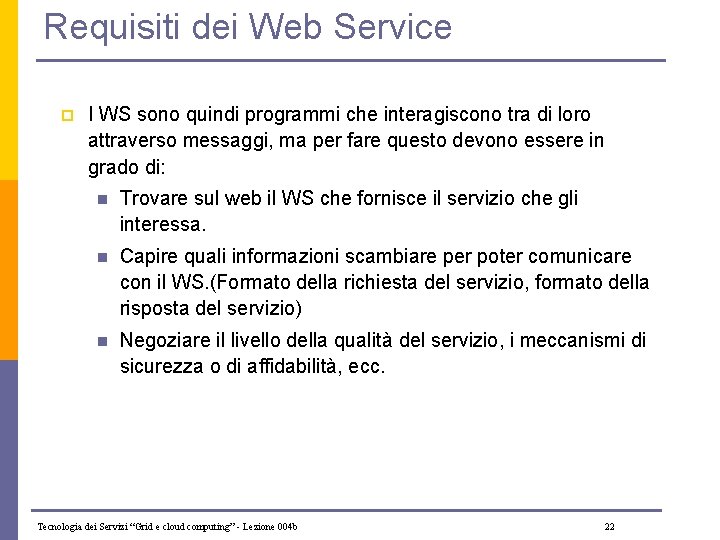 Requisiti dei Web Service p I WS sono quindi programmi che interagiscono tra di