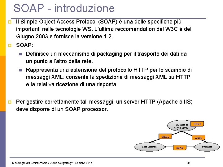 SOAP - introduzione p Il Simple Object Access Protocol (SOAP) è una delle specifiche