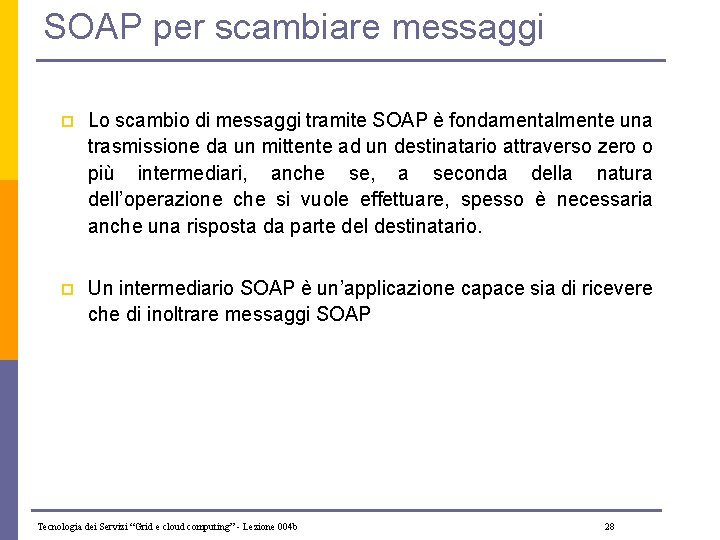 SOAP per scambiare messaggi p Lo scambio di messaggi tramite SOAP è fondamentalmente una