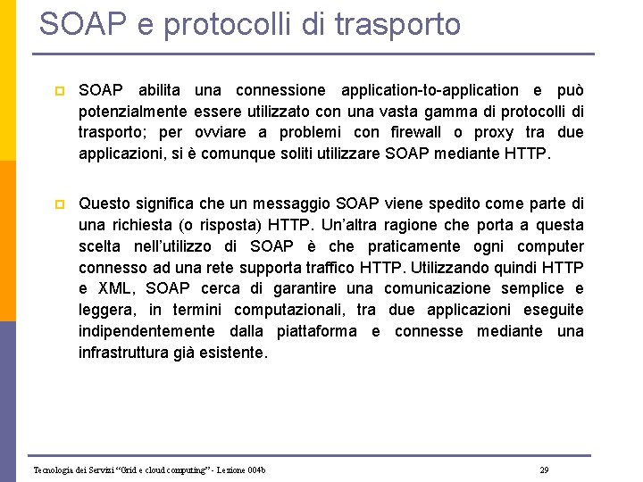 SOAP e protocolli di trasporto p SOAP abilita una connessione application-to-application e può potenzialmente