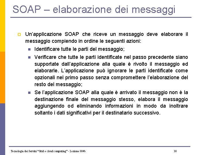 SOAP – elaborazione dei messaggi p Un’applicazione SOAP che riceve un messaggio deve elaborare