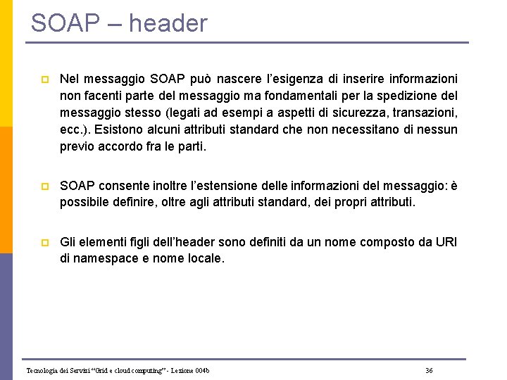 SOAP – header p Nel messaggio SOAP può nascere l’esigenza di inserire informazioni non