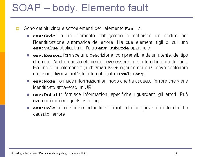 SOAP – body. Elemento fault p Sono definiti cinque sottoelementi per l’elemento Fault: n