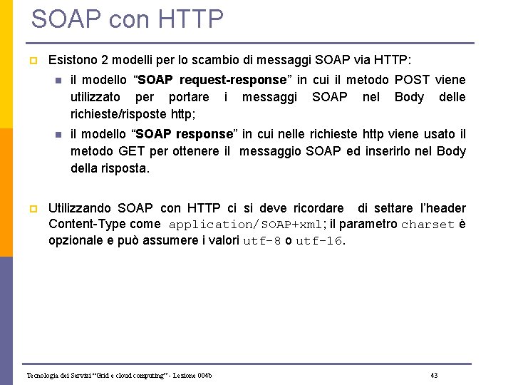 SOAP con HTTP p p Esistono 2 modelli per lo scambio di messaggi SOAP