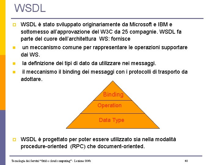 WSDL p WSDL è stato sviluppato originariamente da Microsoft e IBM e sottomesso all’approvazione