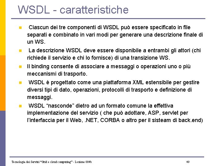 WSDL - caratteristiche n Ciascun dei tre componenti di WSDL può essere specificato in