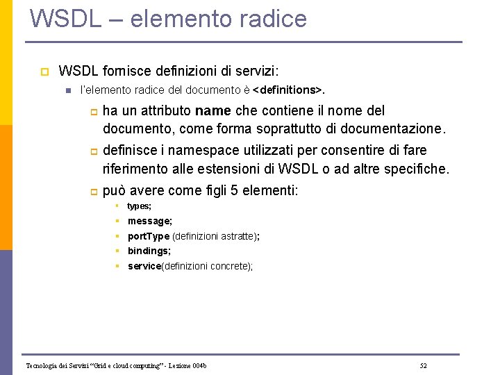 WSDL – elemento radice p WSDL fornisce definizioni di servizi: n l’elemento radice del