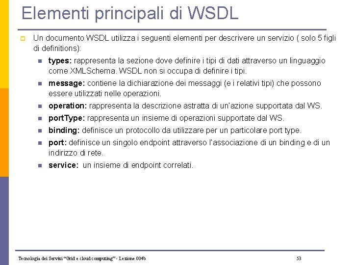 Elementi principali di WSDL p Un documento WSDL utilizza i seguenti elementi per descrivere