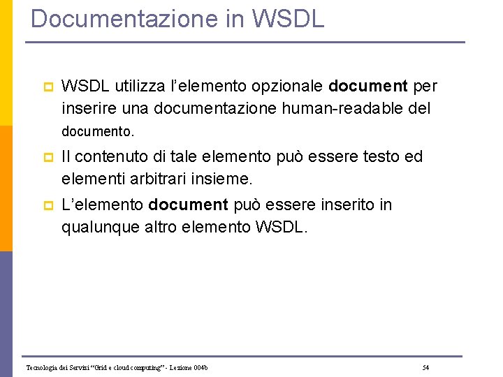 Documentazione in WSDL p WSDL utilizza l’elemento opzionale document per inserire una documentazione human-readable