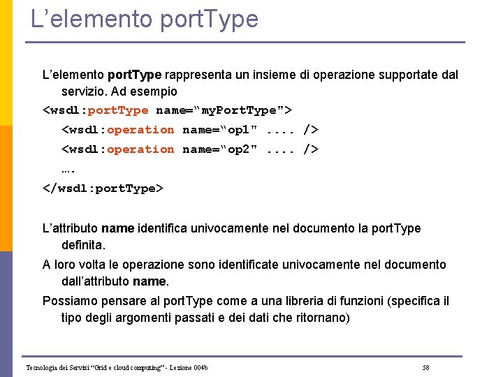 L’elemento port. Type rappresenta un insieme di operazione supportate dal servizio. Ad esempio <wsdl: