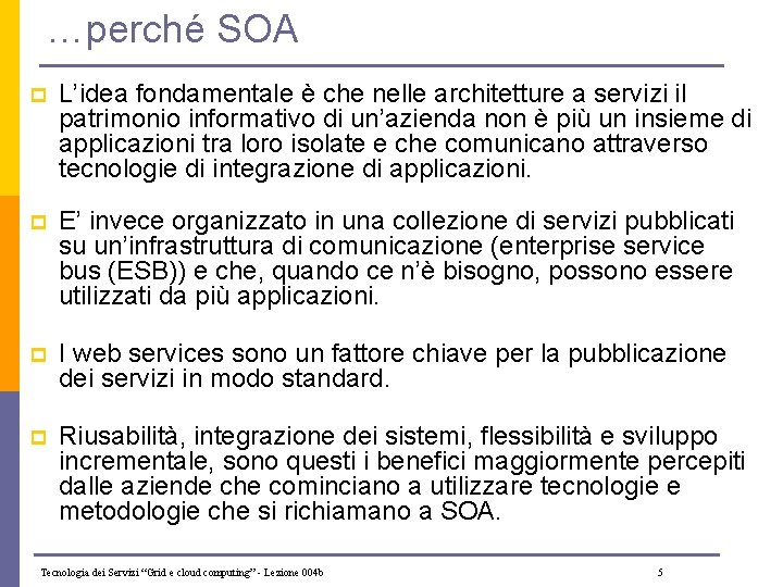 …perché SOA p L’idea fondamentale è che nelle architetture a servizi il patrimonio informativo