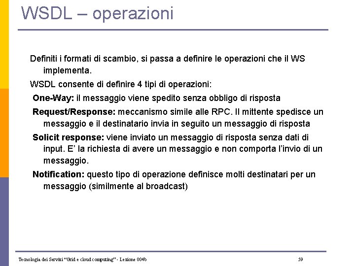 WSDL – operazioni Definiti i formati di scambio, si passa a definire le operazioni