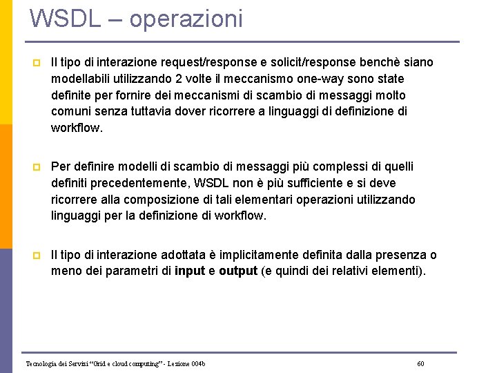 WSDL – operazioni p Il tipo di interazione request/response e solicit/response benchè siano modellabili