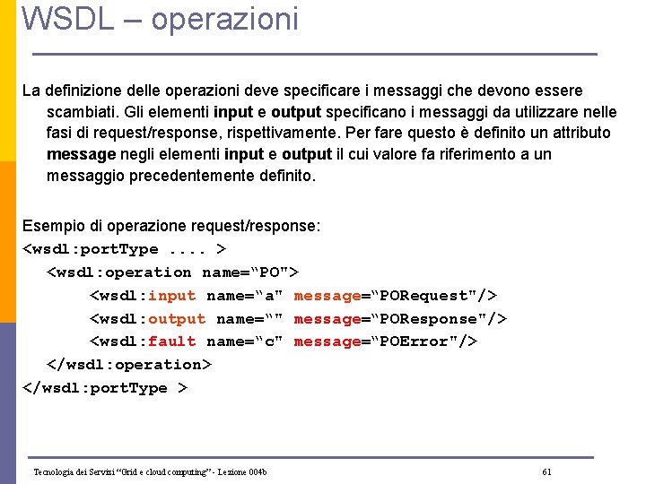 WSDL – operazioni La definizione delle operazioni deve specificare i messaggi che devono essere