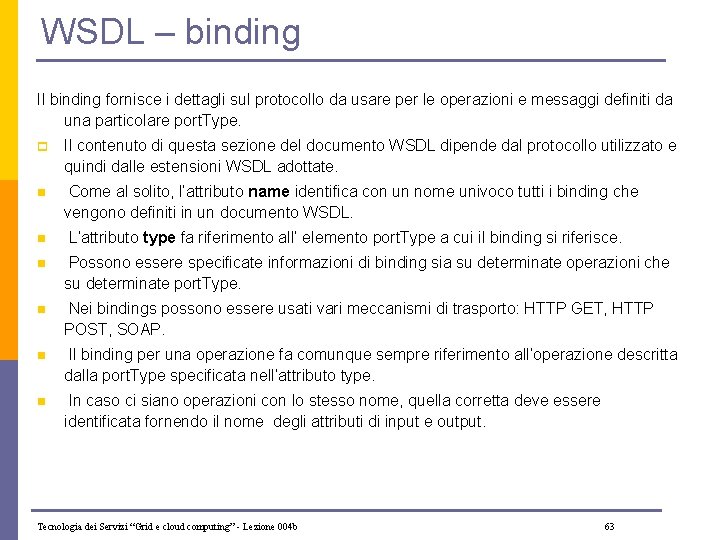 WSDL – binding Il binding fornisce i dettagli sul protocollo da usare per le