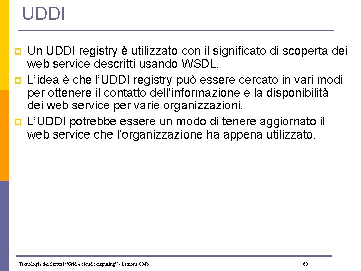 UDDI p p p Un UDDI registry è utilizzato con il significato di scoperta