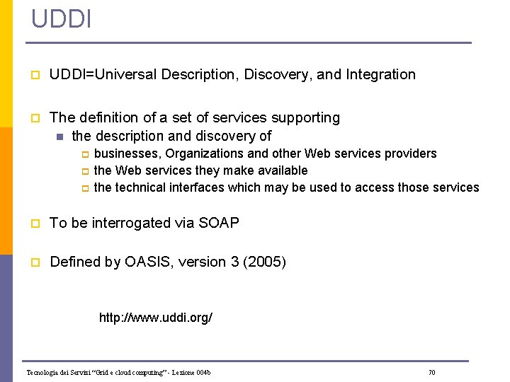 UDDI p UDDI=Universal Description, Discovery, and Integration p The definition of a set of