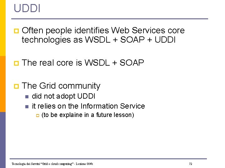 UDDI p Often people identifies Web Services core technologies as WSDL + SOAP +