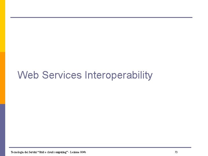 Web Services Interoperability Tecnologia dei Servizi “Grid e cloud computing” - Lezione 004 b