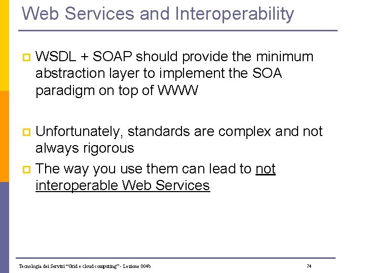 Web Services and Interoperability p WSDL + SOAP should provide the minimum abstraction layer