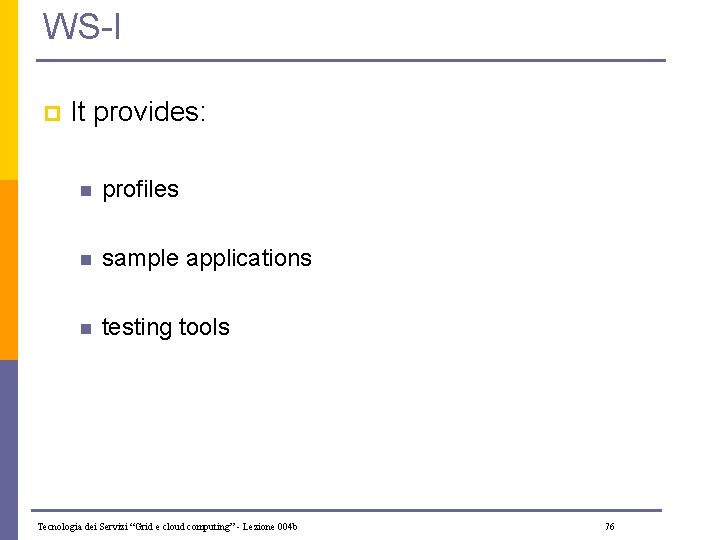 WS-I p It provides: n profiles n sample applications n testing tools Tecnologia dei