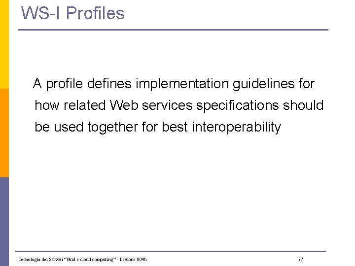 WS-I Profiles A profile defines implementation guidelines for how related Web services specifications should