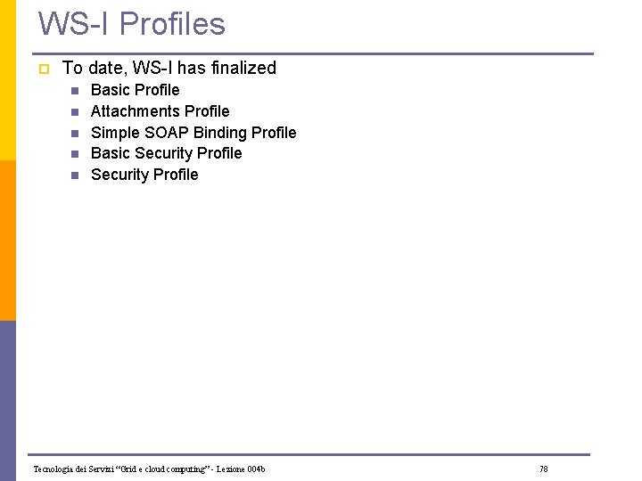 WS-I Profiles p To date, WS-I has finalized n n n Basic Profile Attachments