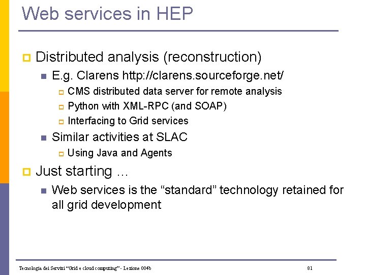 Web services in HEP p Distributed analysis (reconstruction) n E. g. Clarens http: //clarens.