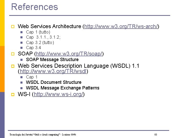 References p Web Services Architecture (http: //www. w 3. org/TR/ws-arch/) n n p SOAP