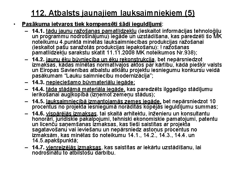 112. Atbalsts jaunajiem lauksaimniekiem (5) • Pasākuma ietvaros tiek kompensēti šādi ieguldījumi: – 14.