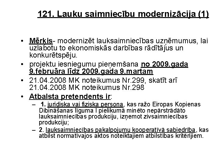 121. Lauku saimniecību modernizācija (1) • Mērķis modernizēt lauksaimniecības uzņēmumus, lai uzlabotu to ekonomiskās