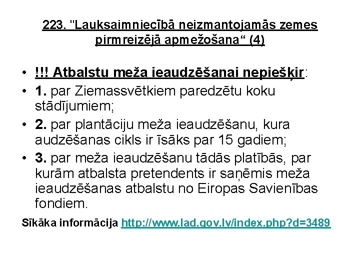 223. "Lauksaimniecībā neizmantojamās zemes pirmreizējā apmežošana“ (4) • !!! Atbalstu meža ieaudzēšanai nepiešķir: •