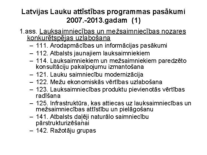 Latvijas Lauku attīstības programmas pasākumi 2007. -2013. gadam (1) 1. ass. Lauksaimniecības un mežsaimniecības