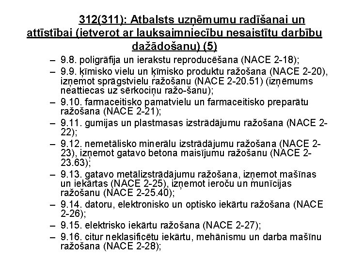 312(311): Atbalsts uzņēmumu radīšanai un attīstībai (ietverot ar lauksaimniecību nesaistītu darbību dažādošanu) (5) –