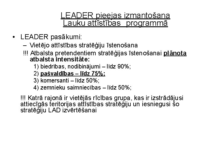 LEADER pieejas izmantošana Lauku attīstības programmā • LEADER pasākumi: – Vietējo attīstības stratēģiju īstenošana