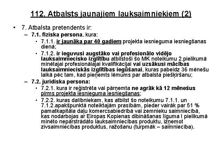 112. Atbalsts jaunajiem lauksaimniekiem (2) • 7. Atbalsta pretendents ir: – 7. 1. fiziska