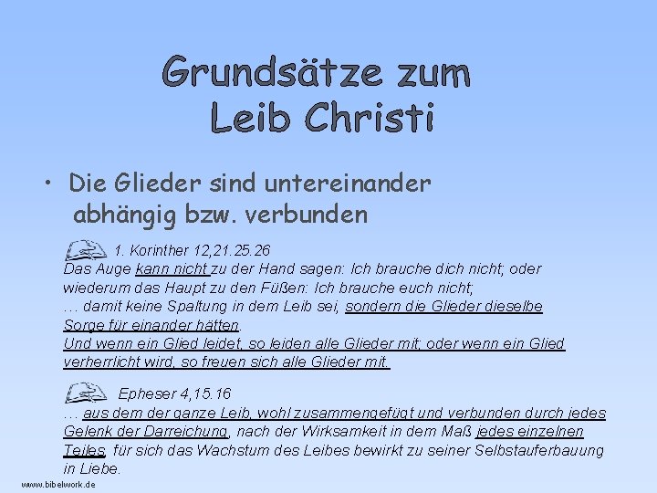 • Die Glieder sind untereinander abhängig bzw. verbunden 1. Korinther 12, 21. 25. • Die Glieder sind untereinander abhängig bzw. verbunden 1. Korinther 12, 21. 25.