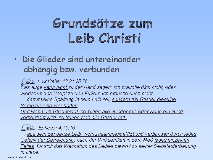  • Die Glieder sind untereinander abhängig bzw. verbunden 1. Korinther 12, 21. 25.