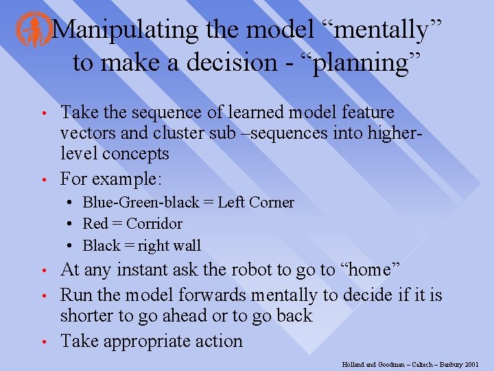 Manipulating the model “mentally” to make a decision - “planning” • • Take the