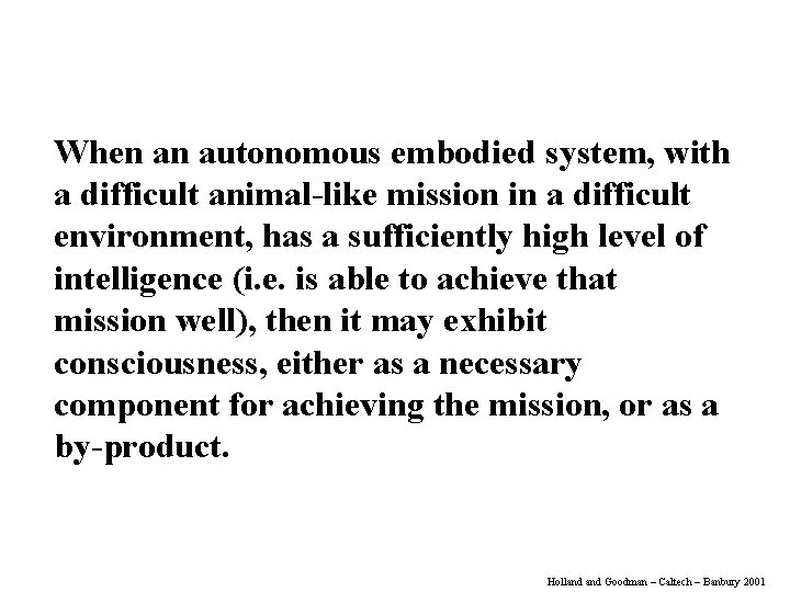 When an autonomous embodied system, with a difficult animal-like mission in a difficult environment,