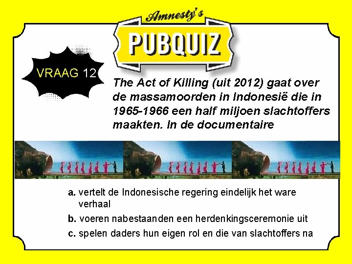 VRAAG 12 The Act of Killing (uit 2012) gaat over de massamoorden in Indonesië