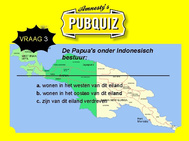 VRAAG 3 De Papua's onder Indonesisch bestuur: a. wonen in het westen van dit
