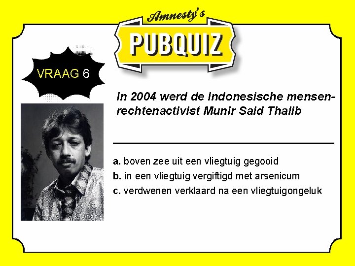 VRAAG 6 In 2004 werd de Indonesische mensenrechtenactivist Munir Said Thalib a. boven zee