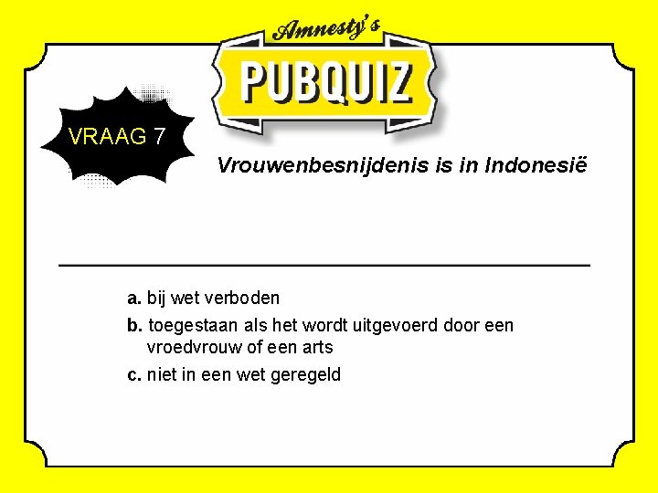 VRAAG 7 Vrouwenbesnijdenis is in Indonesië a. bij wet verboden b. toegestaan als het