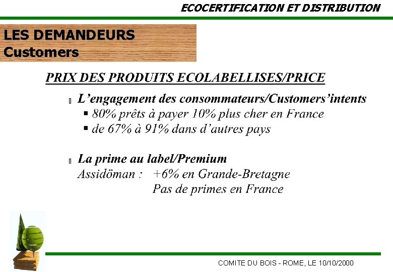 ECOCERTIFICATION ET DISTRIBUTION LES DEMANDEURS Customers COMITE DU BOIS - ROME, LE 10/10/2000 