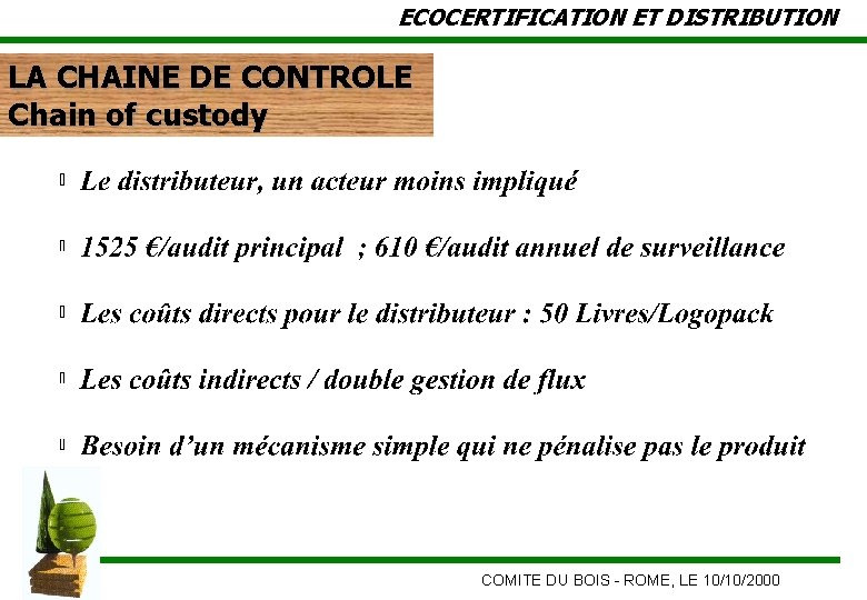 ECOCERTIFICATION ET DISTRIBUTION LA CHAINE DE CONTROLE Chain of custody COMITE DU BOIS -