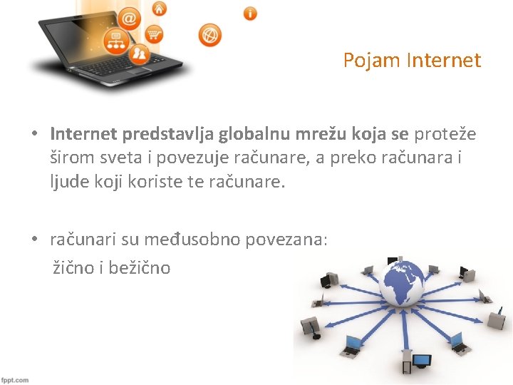 Pojam Internet • Internet predstavlja globalnu mrežu koja se proteže širom sveta i povezuje