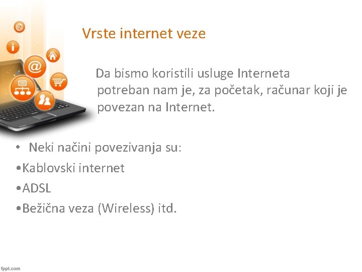 Vrste internet veze • Da bismo koristili usluge Interneta potreban nam je, za početak,