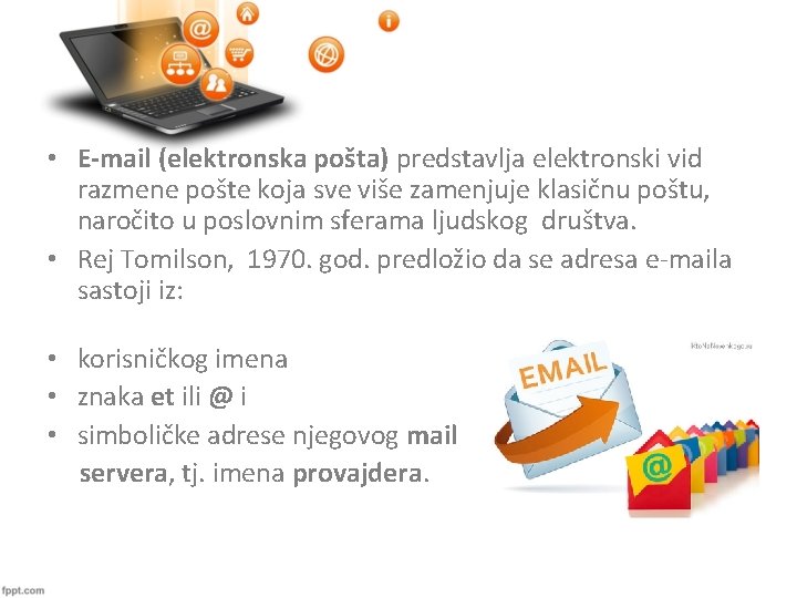  • E-mail (elektronska pošta) predstavlja elektronski vid razmene pošte koja sve više zamenjuje