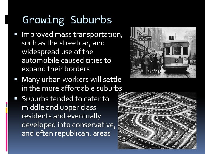 Growing Suburbs Improved mass transportation, such as the streetcar, and widespread use of the